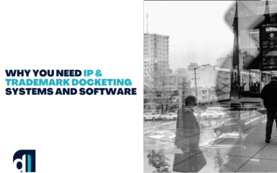 Why You Need IP & Trademark Docketing Systems and Software