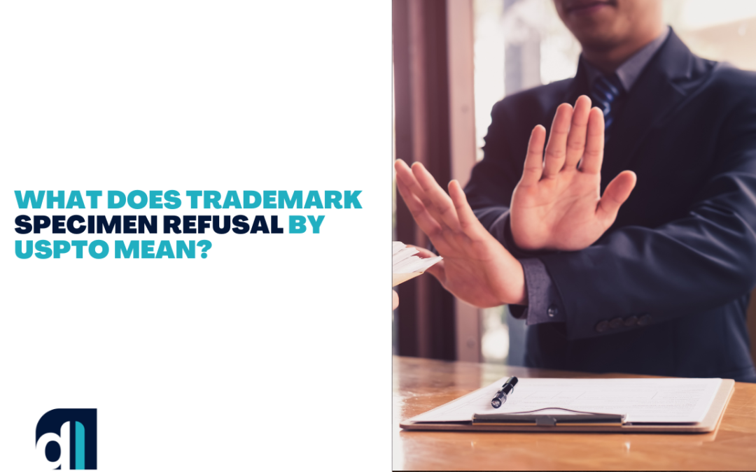 What Does Trademark Specimen Refusal By USPTO Mean?