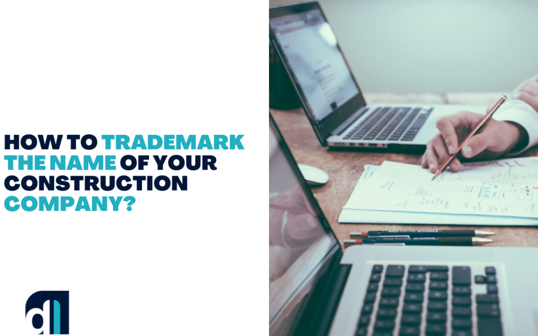 How To Trademark The Name Of Your Construction Company?