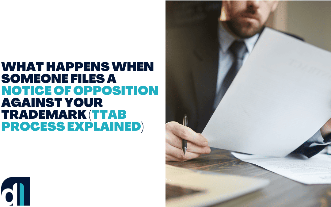 What Happens When Someone Files a Notice of Opposition Against Your Trademark (TTAB Process Explained)